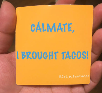 Calmate, I Brought Tacos! sticker