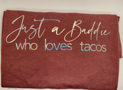 Just A Baddie Who Love Tacos Tee